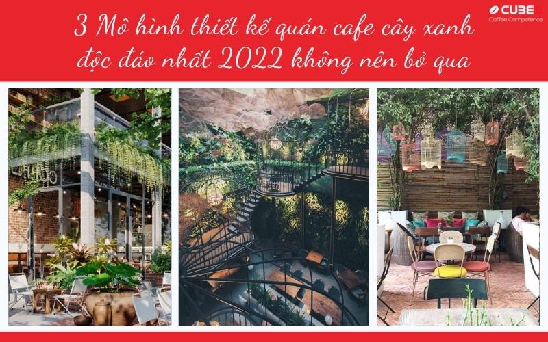 3 mô hình thiết kế quán cafe cây xanh độc đáo nhất hiện nay