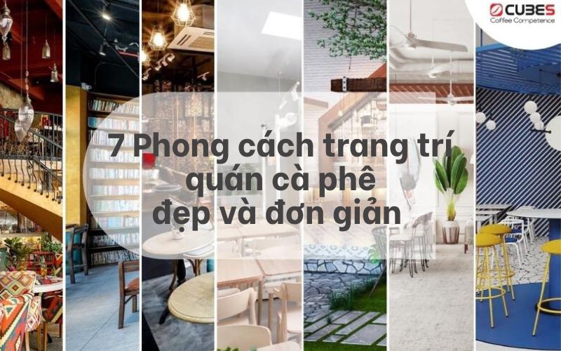 7 phong cách trang trí quán café đẹp đơn giản