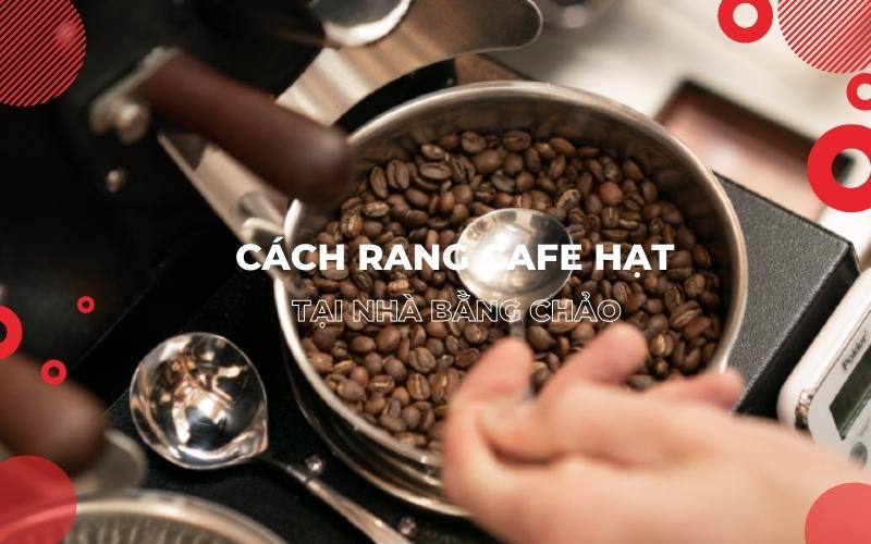 Cách rang cafe hạt tại nhà bằng chảo