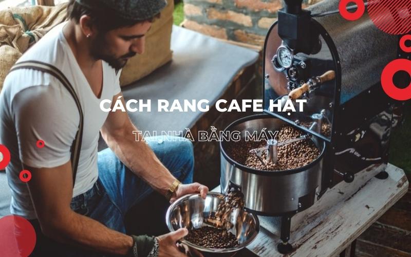 Cách rang cafe hạt tại nhà bằng máy