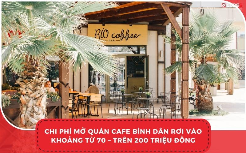 Chi phí mở quán cafe bình dân rơi vào khoảng từ 70 – trên 200 triệu đồng